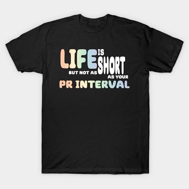 Cardiologists know that life is short T-Shirt by MedicineIsHard